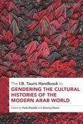 I.B. Tauris Handbook to Gendering the Cultural Histories of the Modern Arab World