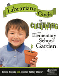 Librarian's Guide to Cultivating an Elementary School Garden