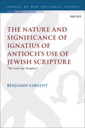 Nature and Significance of Ignatius of Antioch’s use of Jewish Scripture