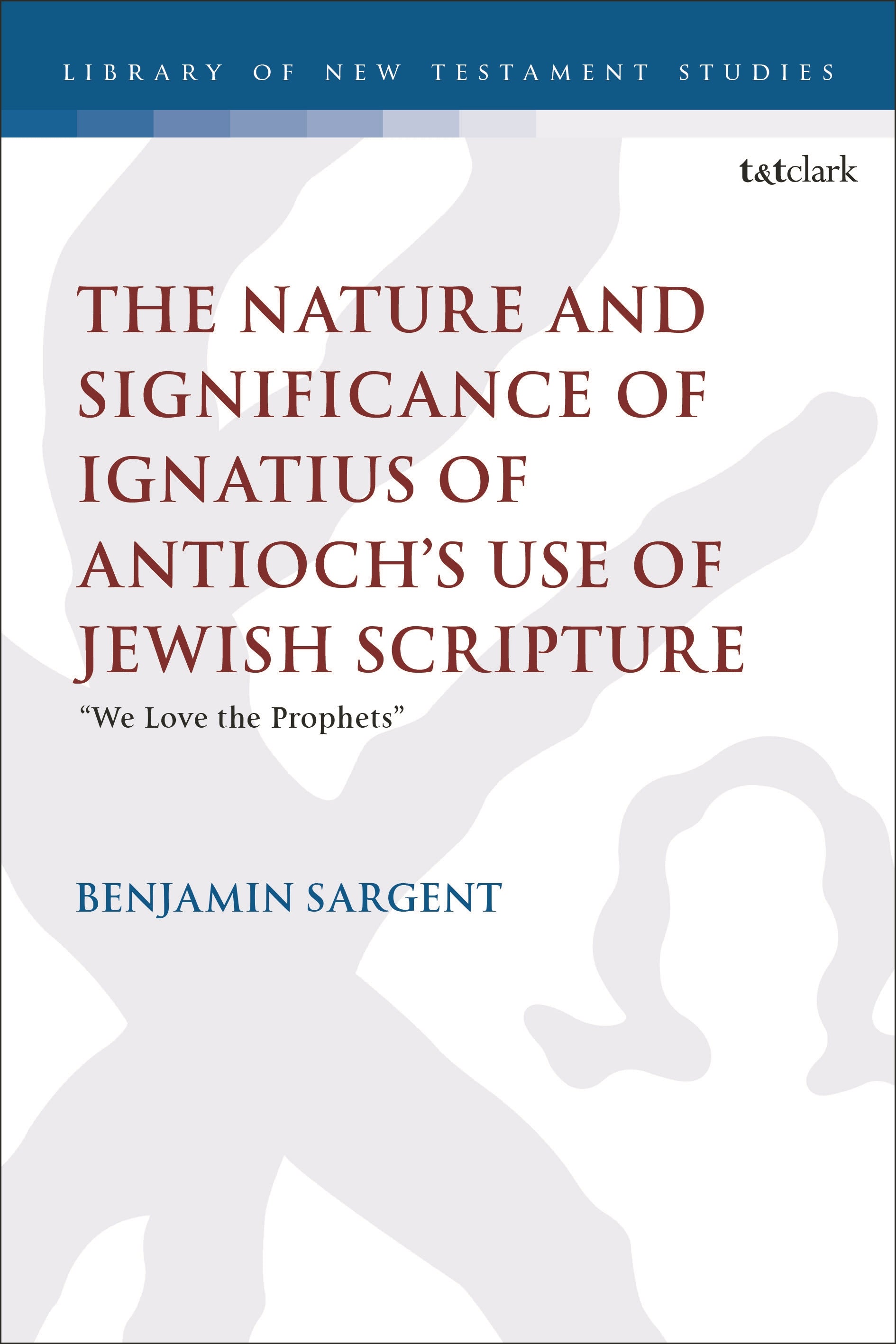 Nature and Significance of Ignatius of Antioch’s use of Jewish Scripture