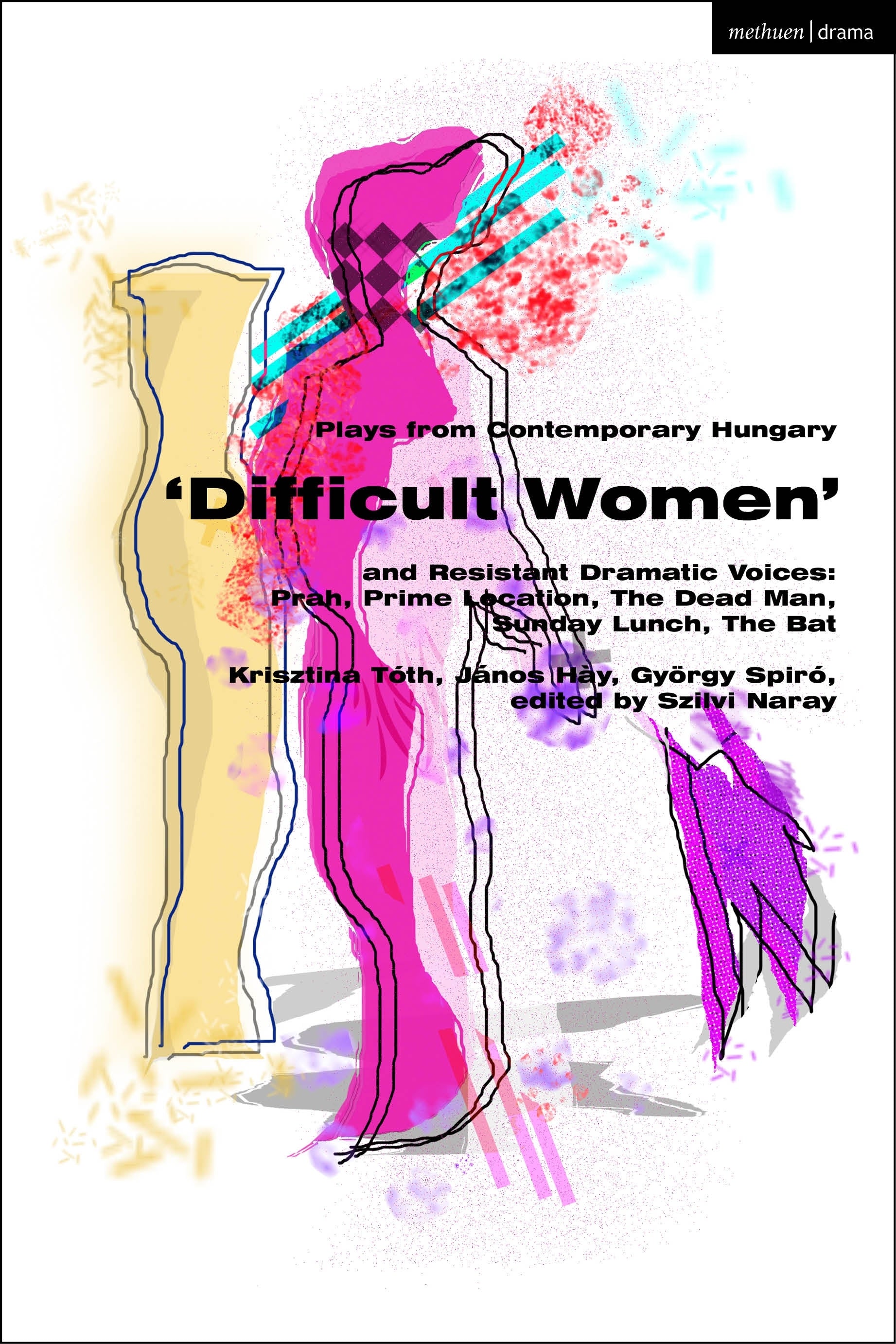 Plays from Contemporary Hungary: ‘Difficult Women’ and Resistant Dramatic Voices
