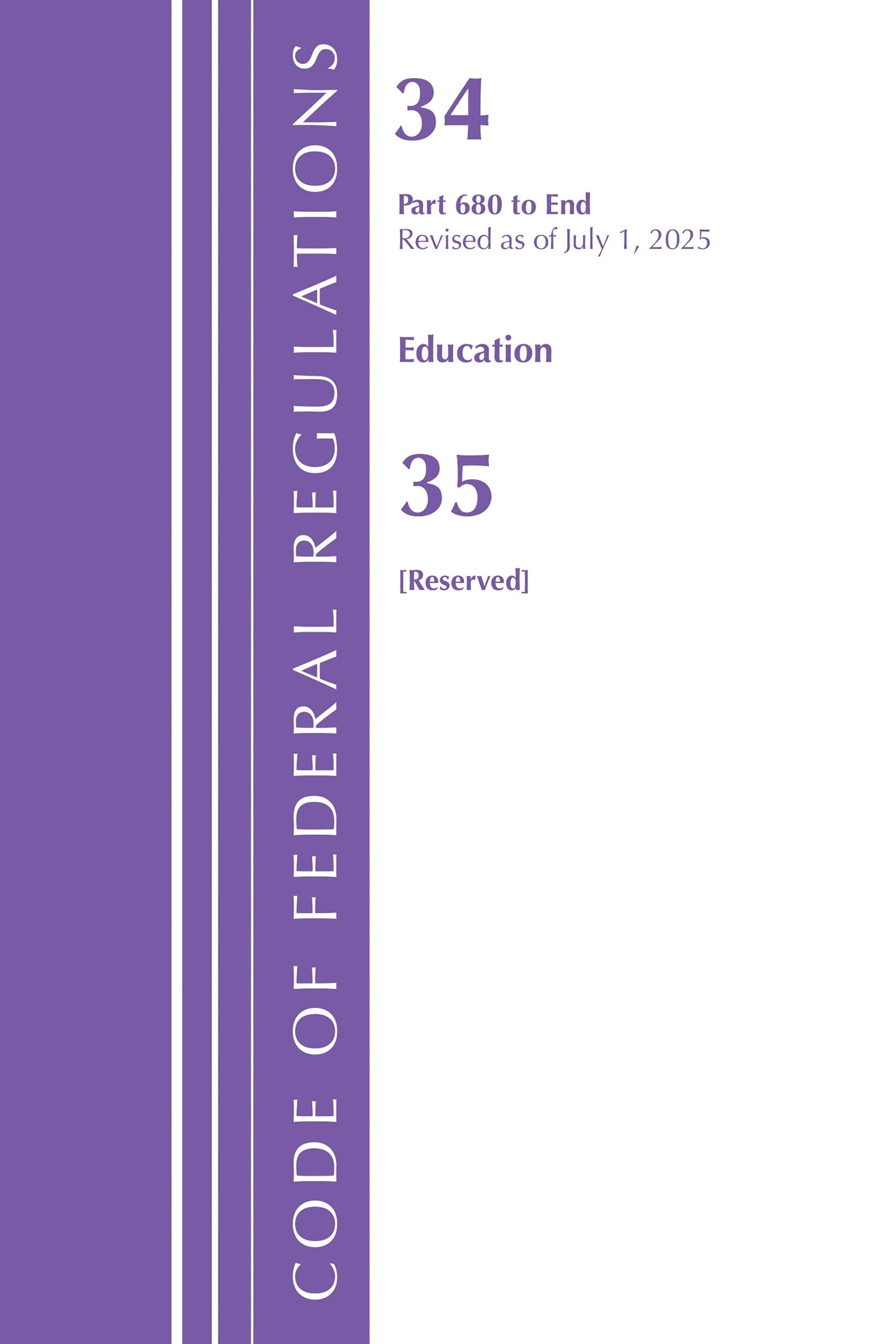 Code of Federal Regulations, Title 34 Education 680-End &  Title 35 [Reserved], July 1, 2025