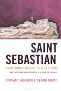 Saint Sebastian from Roman Martyr to Queer Icon