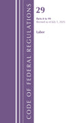 Code of Federal Regulations, TITLE 29 Labor OSHA 0-99, Revised as of July 1, 2025