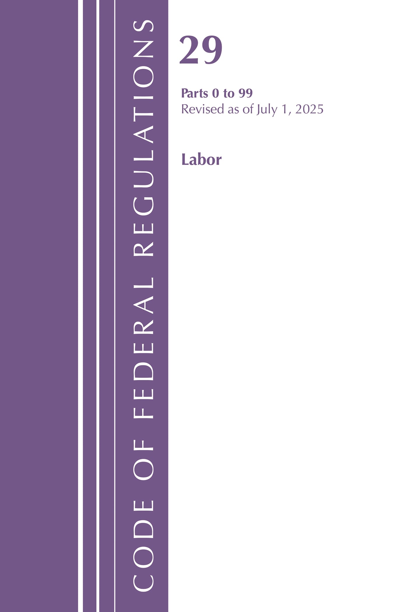 Code of Federal Regulations, TITLE 29 Labor OSHA 0-99, Revised as of July 1, 2025