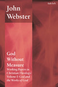 God Without Measure: Working Papers in Christian Theology