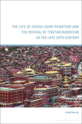 Life of Choeje Jigme Phuntsok and the Revival of Tibetan Buddhism in the Late 20th Century
