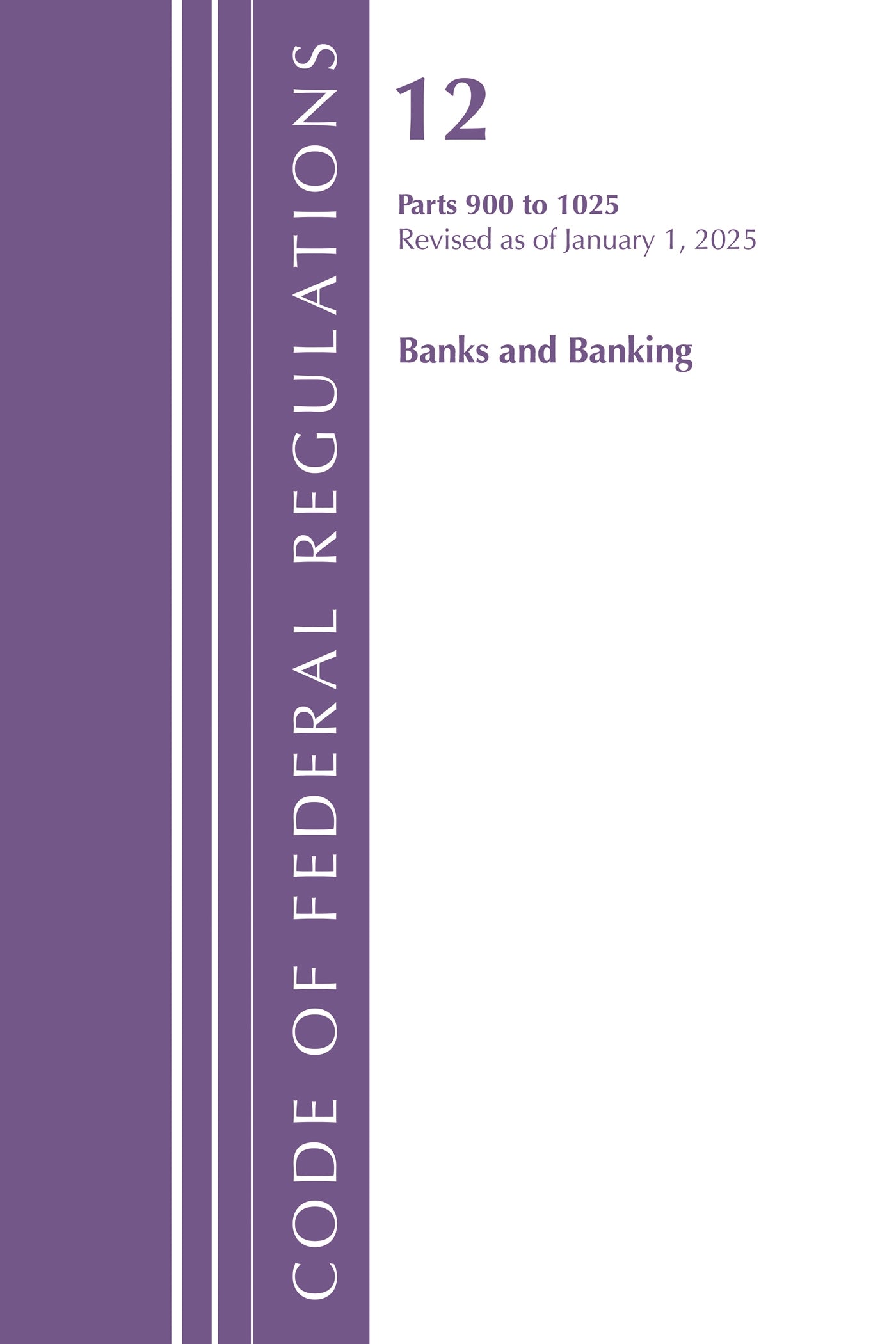 Code of Federal Regulations, Title 12 Banks and Banking 900-1025, Revised as of January 1, 2025