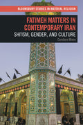 Fatimeh Matters in Contemporary Iran