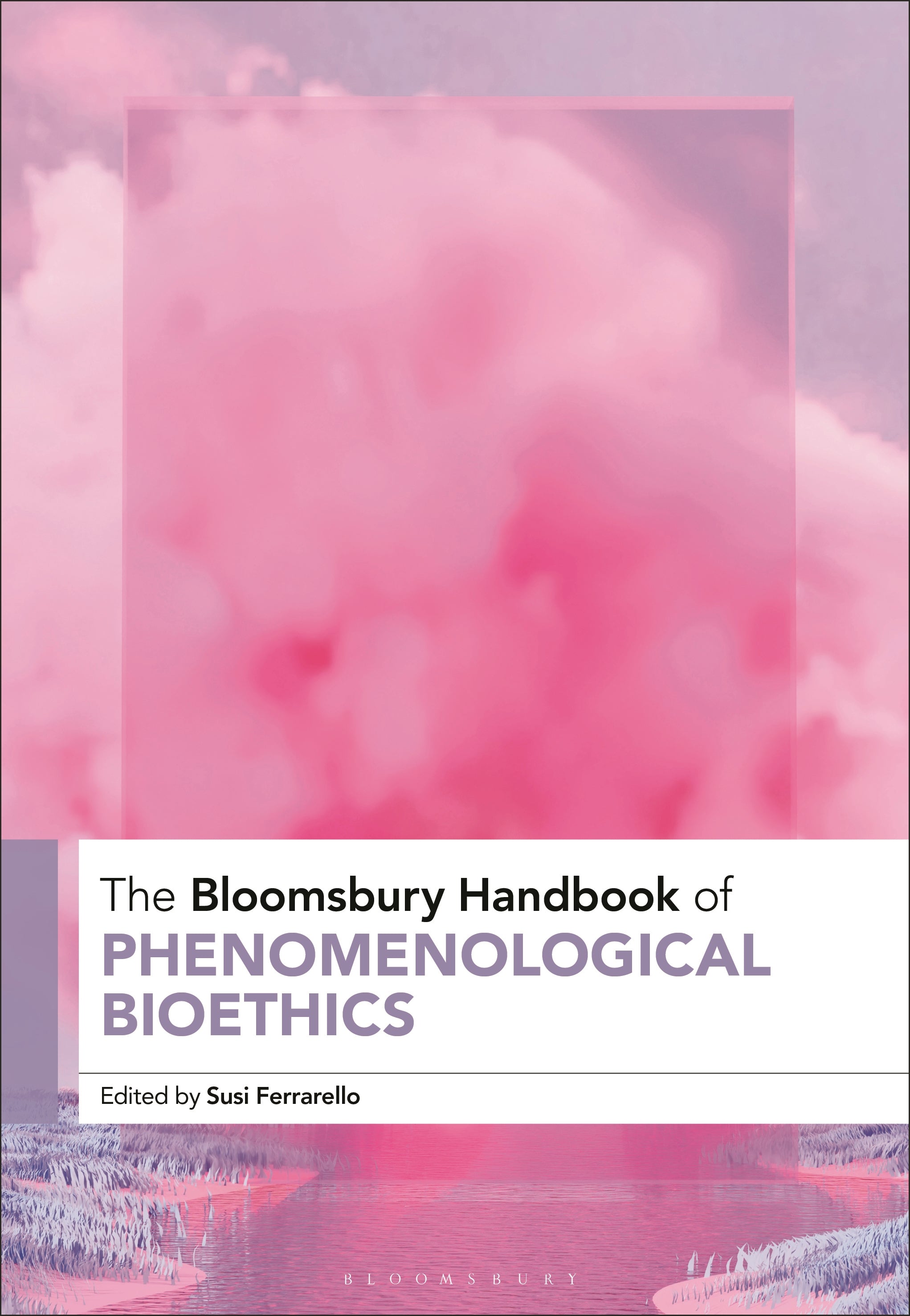 Bloomsbury Handbook of Phenomenological Bioethics