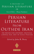 Persian Literature from Outside Iran: The Indian Subcontinent, Anatolia, Central Asia, and in Judeo-Persian