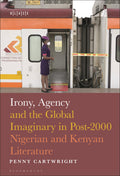 Irony, Agency and the Global Imaginary in Post-2000 Nigerian and Kenyan Literature