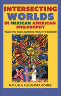 Intersecting Worlds in Mexican American Philosophy