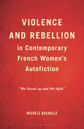 Violence and Rebellion in Contemporary French Women’s Autofiction