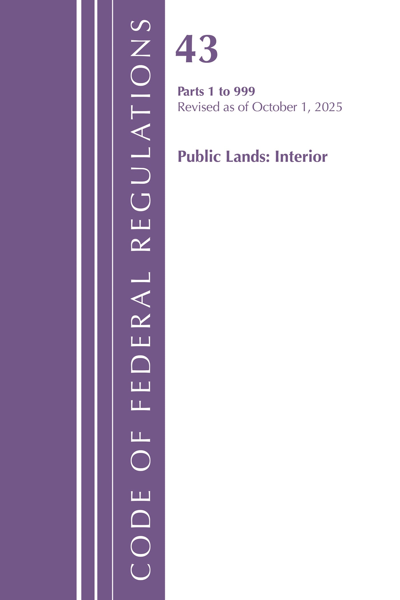 Code of Federal Regulations, TITLE 43 PUBLIC LANDS 1-999, Revised as of October 1, 2025