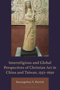 Interreligious and Global Perspectives of Christian Art in China and Taiwan, 1552–1650