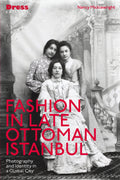 Fashion in Late Ottoman Istanbul