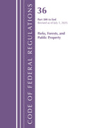 Code of Federal Regulations, Title 36 Parks, Forests, and Public Property Part 300-End, Revised as of July 1, 2025