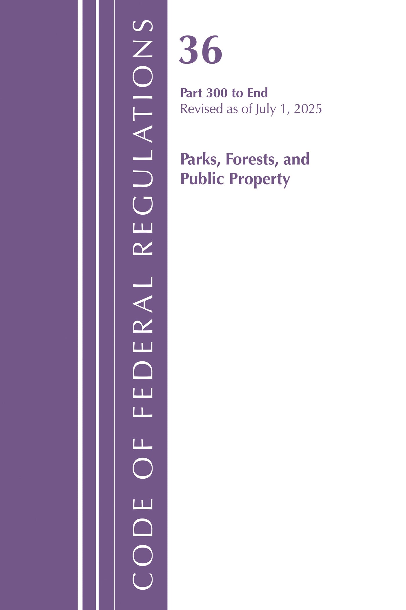Code of Federal Regulations, Title 36 Parks, Forests, and Public Property Part 300-End, Revised as of July 1, 2025