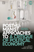 Posthumanist Approaches to a Critique of Political Economy
