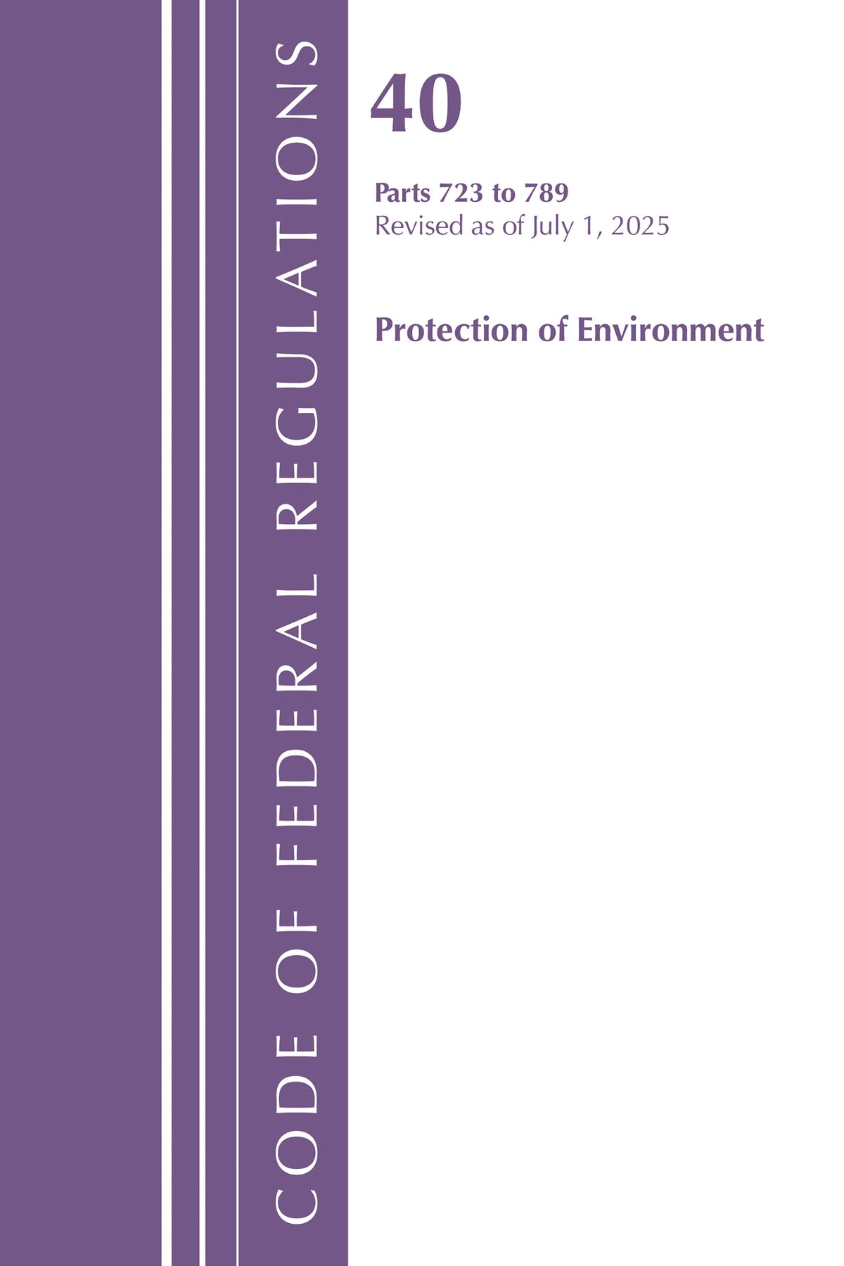 Code of Federal Regulations, Title 40 Protection of Environment 723 to 789, Revised as of July 1, 2025
