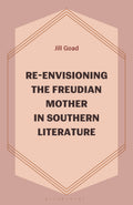 Re-Envisioning the Freudian Mother in Southern Literature