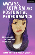 Avatars, Activism and Postdigital Performance