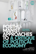 Posthumanist Approaches to a Critique of Political Economy