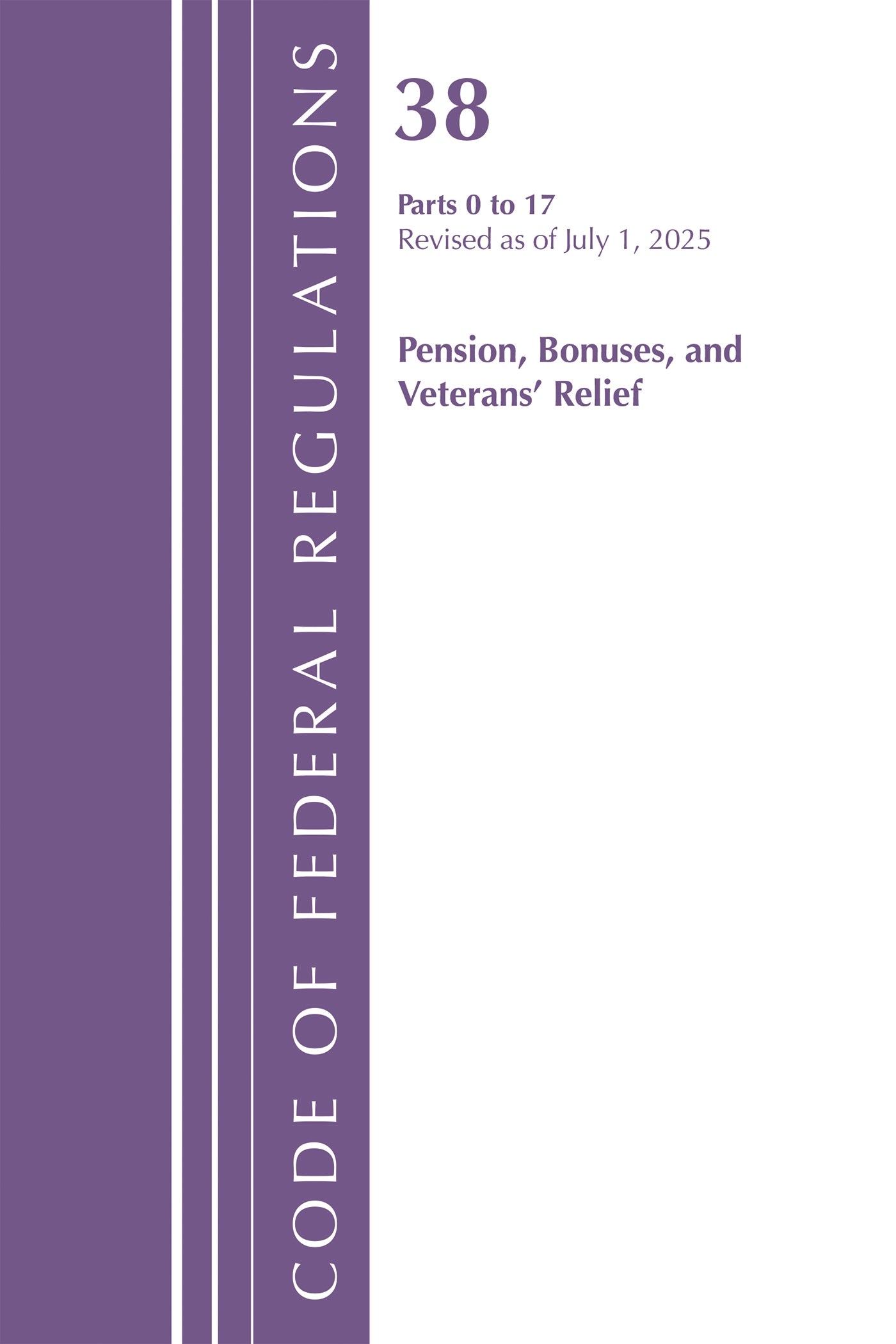 Code of Federal Regulations, Title 38 Pensions, Bonuses and Veterans' Relief  0-17, Revised as of July 1, 2025