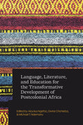 Language, Literature, and Education for the Transformative Development of Postcolonial Africa