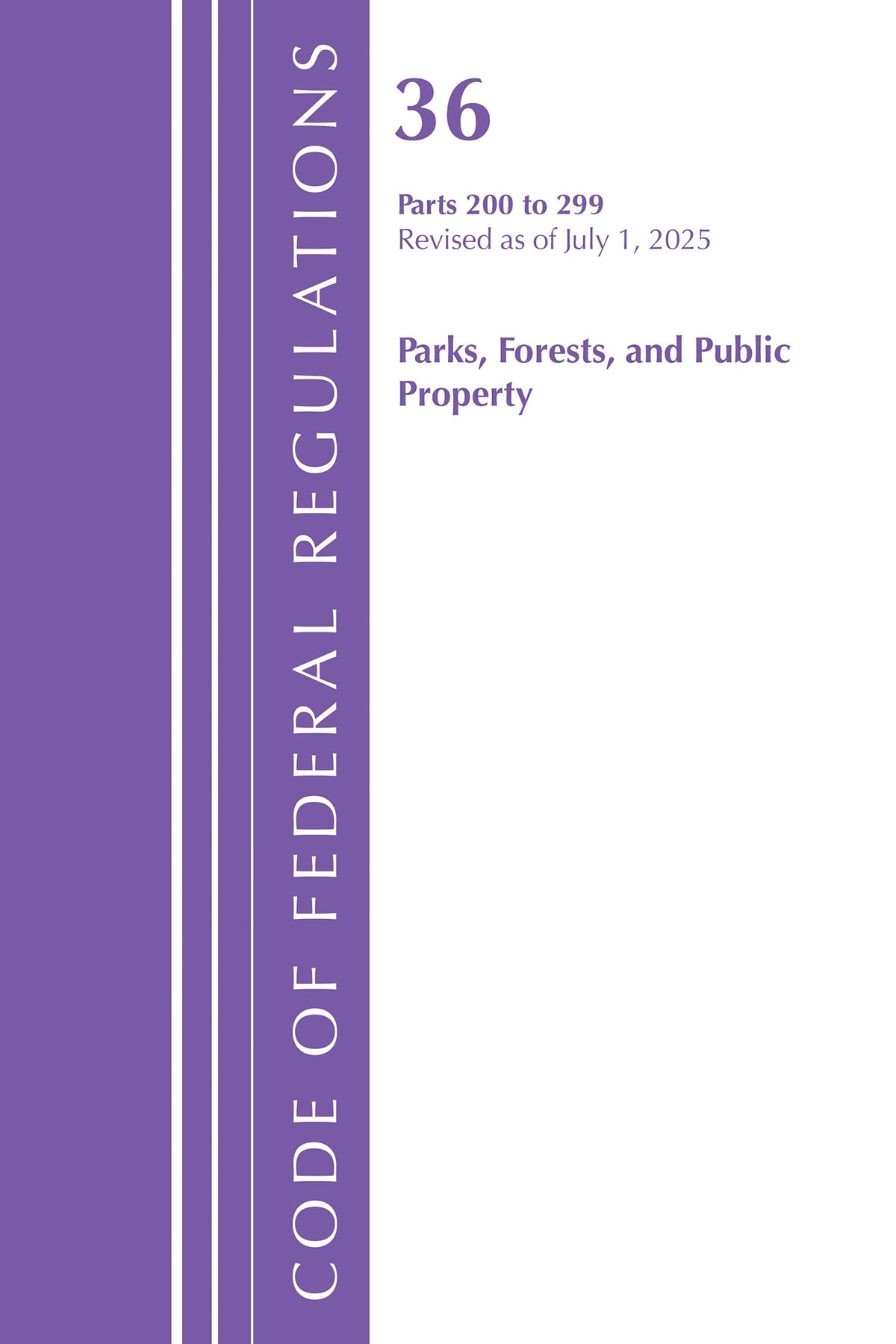 Code of Federal Regulations, Title 36 Parks, Forests, and Public Property 200-299, Revised as of July 1, 2025