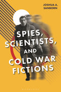 Spies, Scientists, and Cold War Fictions