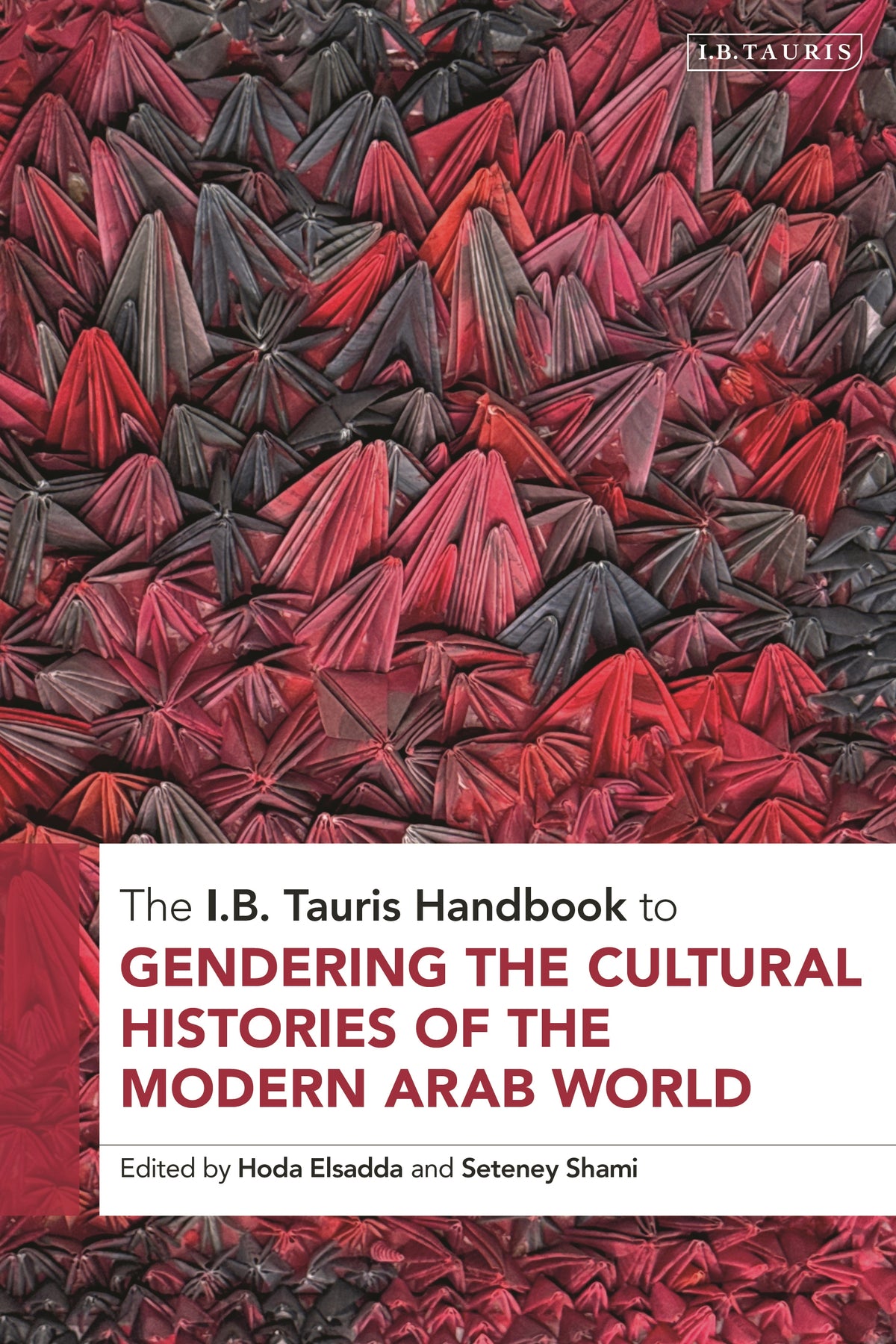 I.B. Tauris Handbook to Gendering the Cultural Histories of the Modern Arab World