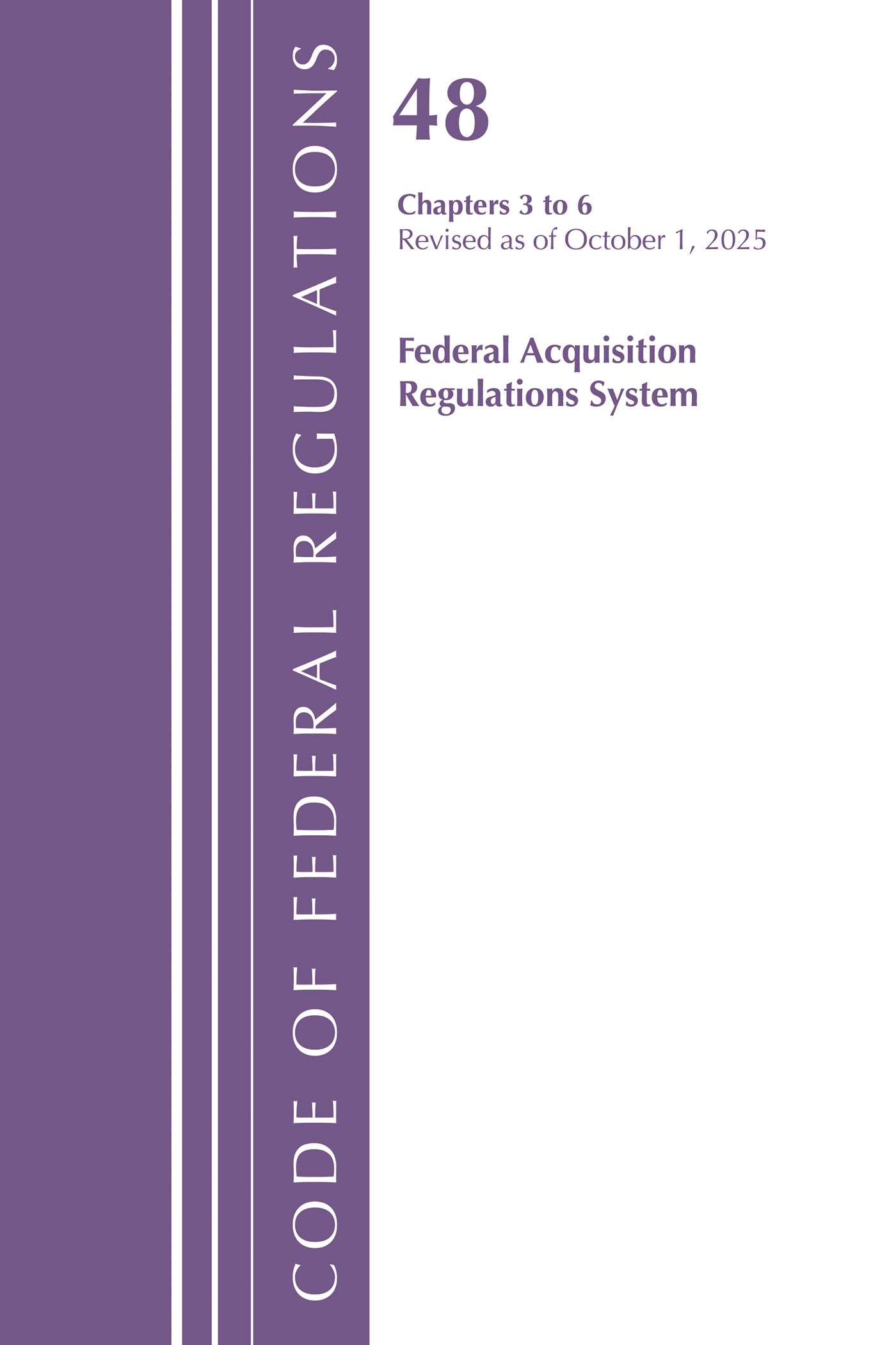 Code of Federal Regulations, Title 48 Federal Acquisition Regulations System Chapters 3-6, Revised as of October 1, 2025