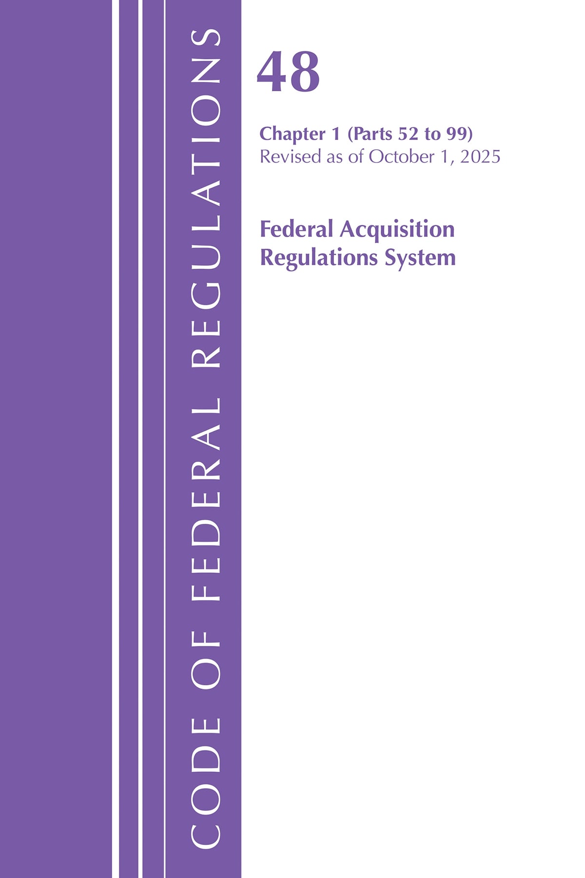 Code of Federal Regulations, Title 48 Federal Acquisition Regulations System Chapter 1 (52-99), Revised as of October 1, 2025