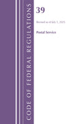 Code of Federal Regulations, Title 39 Postal Service, Revised as of July 1, 2025