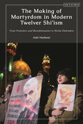 Making of Martyrdom in Modern Twelver Shi’ism
