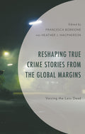 Reshaping True Crime Stories from the Global Margins