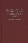 British Logistics on the Western Front