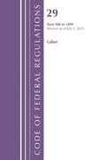 Code of Federal Regulations, TITLE 29 LABOR OSHA 900-1899, Revised as of July 1, 2025