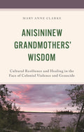 Anisininew Grandmothers’ Wisdom