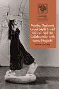 Martha Graham's Greek Myth-Based Dances and Her Collaboration with Isamu Noguchi