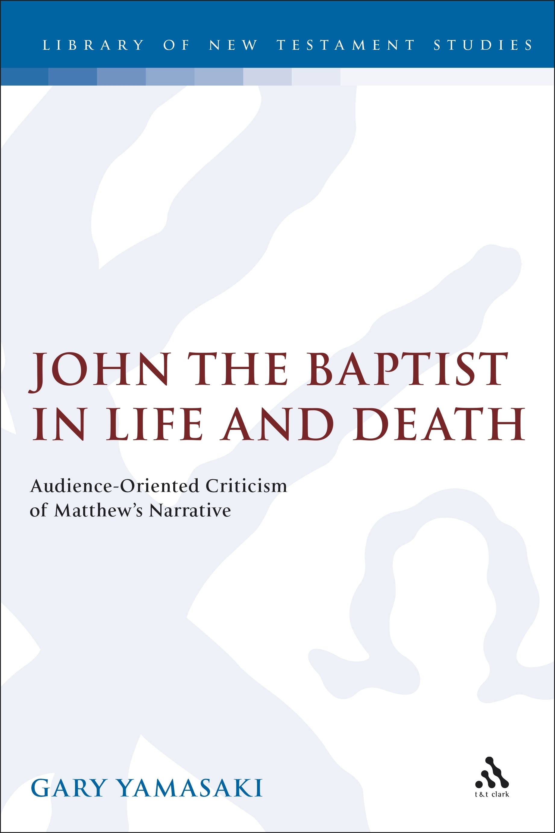 John the Baptist in Life and Death