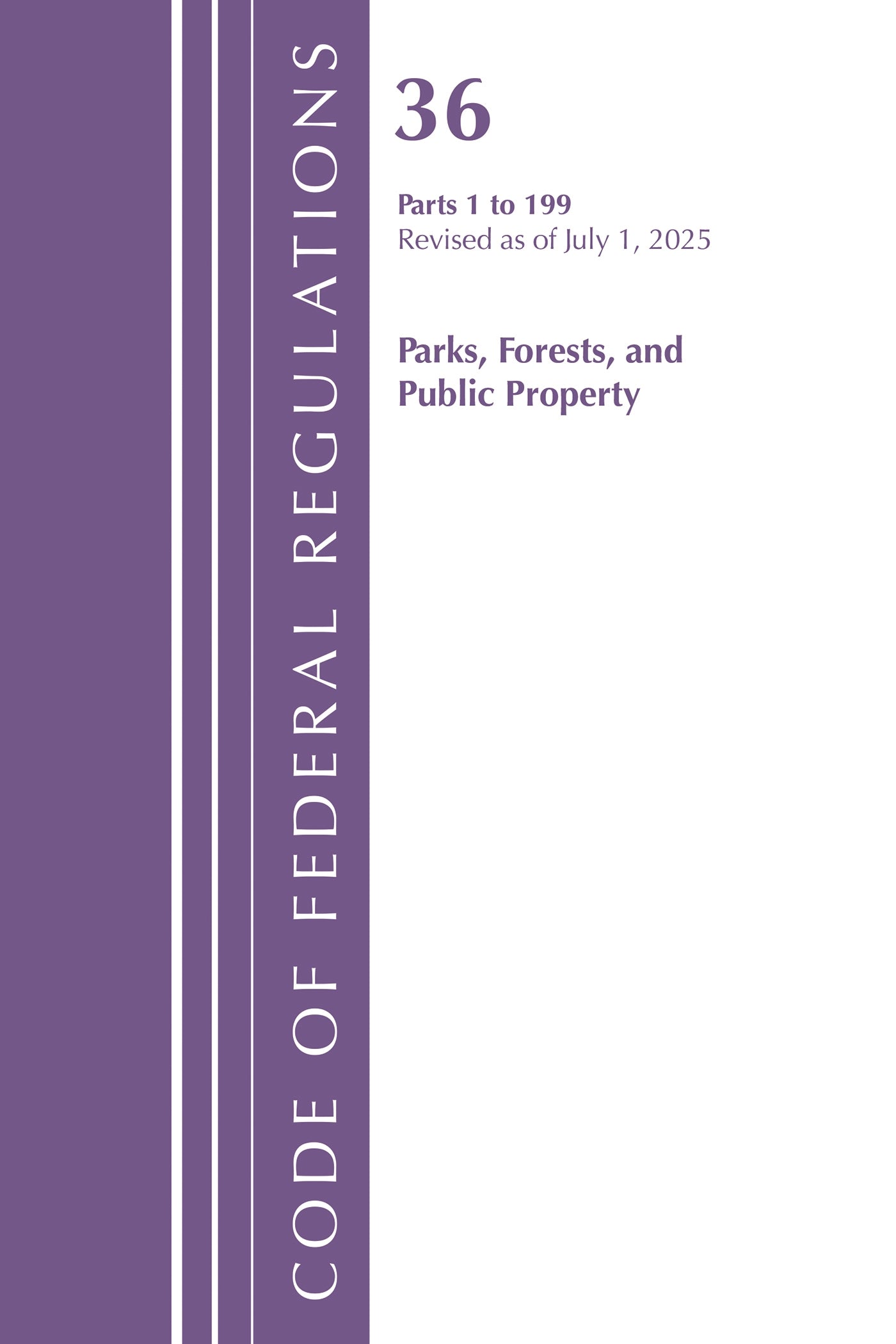 Code of Federal Regulations, Title 36 Parks, Forests, and Public Property 1-199, Revised as of July 1, 2025