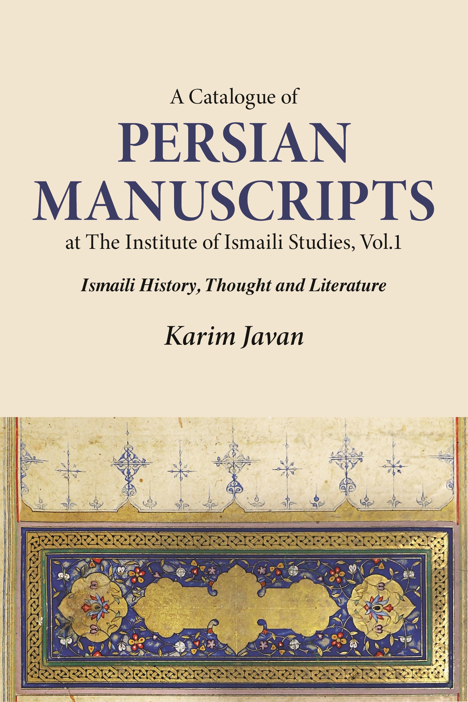 Catalogue of Persian Manuscripts at the Institute of Ismaili Studies, Vol. 1