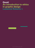 GOOD: an Introduction to Ethics in Graphic Design