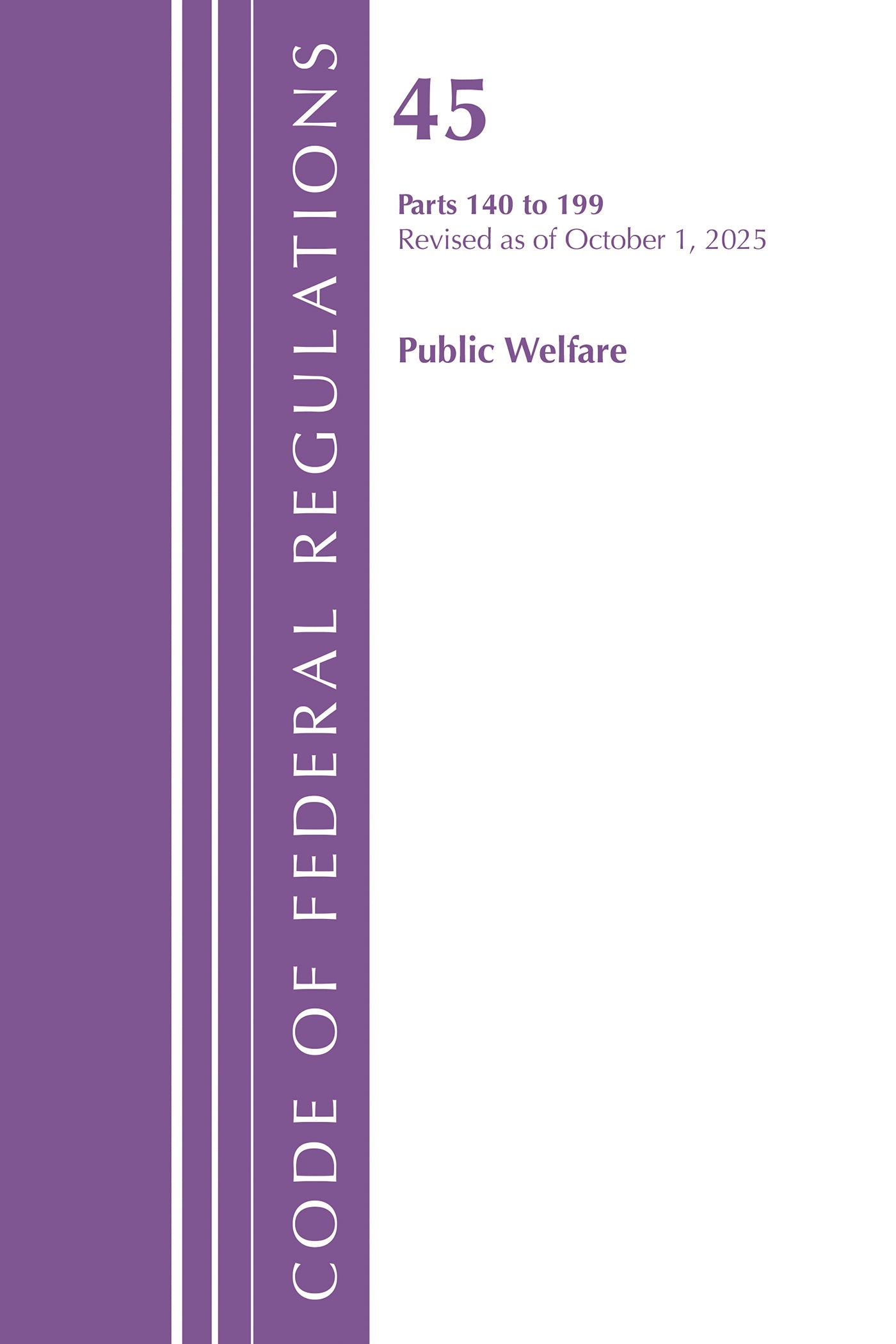 Code of Federal Regulations, TITLE 45 PUBLIC WELFARE 140 to 199, Revised as of October 1, 2025