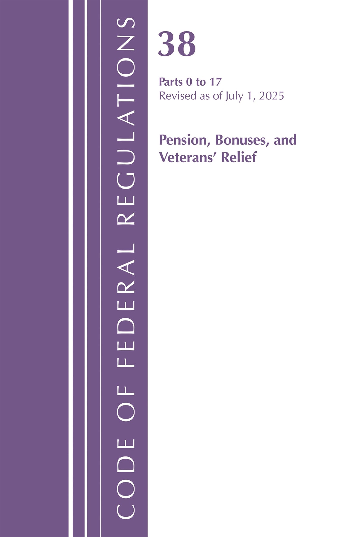 Code of Federal Regulations, Title 38 Pensions, Bonuses and Veterans' Relief  0-17, Revised as of July 1, 2025