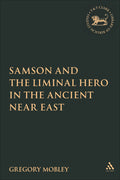 Samson and the Liminal Hero in the Ancient Near East