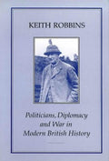 POLITICIANS, DIPLOMACY & WAR IN MODERN BRITISH HISTORY